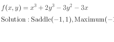 The f(x,y)=x^3+2y^3-3y^2-3x is Saddle(-1,1),Maximum(-1,0),Minimum(1,1),Saddle(1,0)